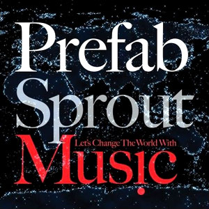 Prefab Sprout - Let's Change the World with Music